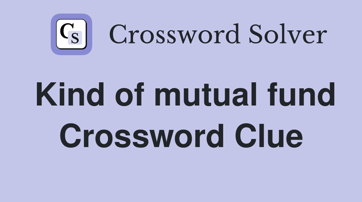 Kind of mutual fund Crossword Clue