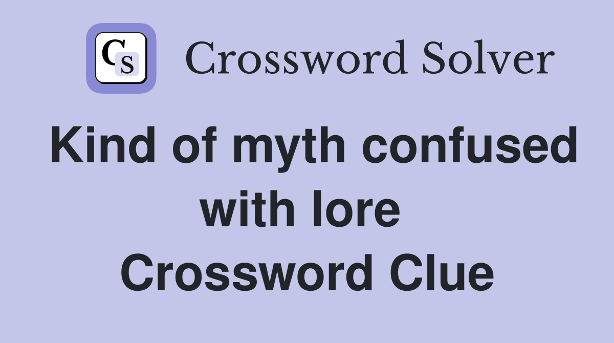 Kind of myth confused with lore  Crossword Clue
