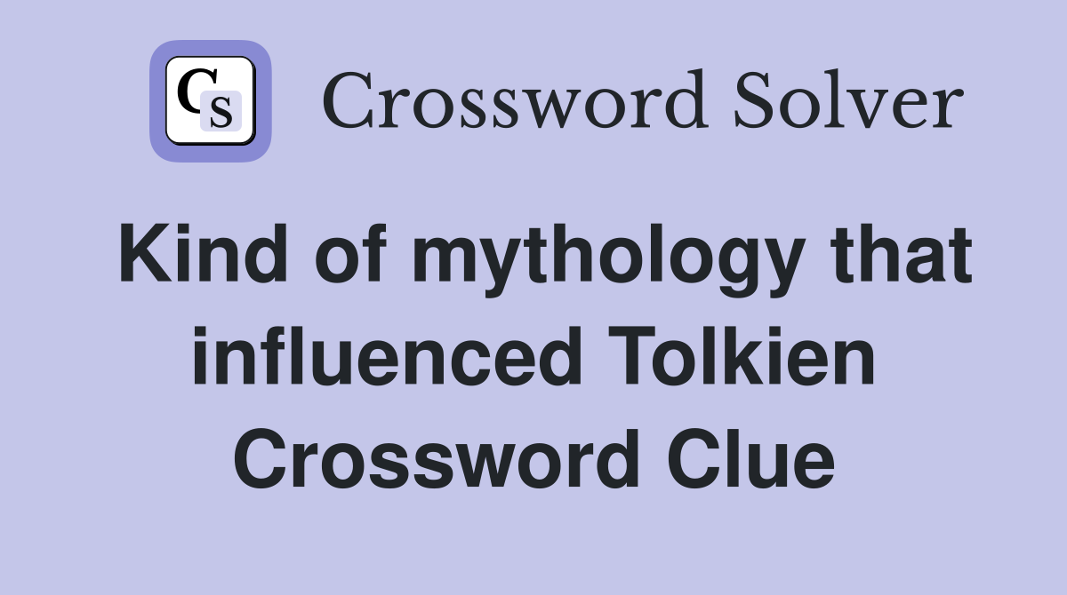 Kind of mythology that influenced Tolkien Crossword Clue