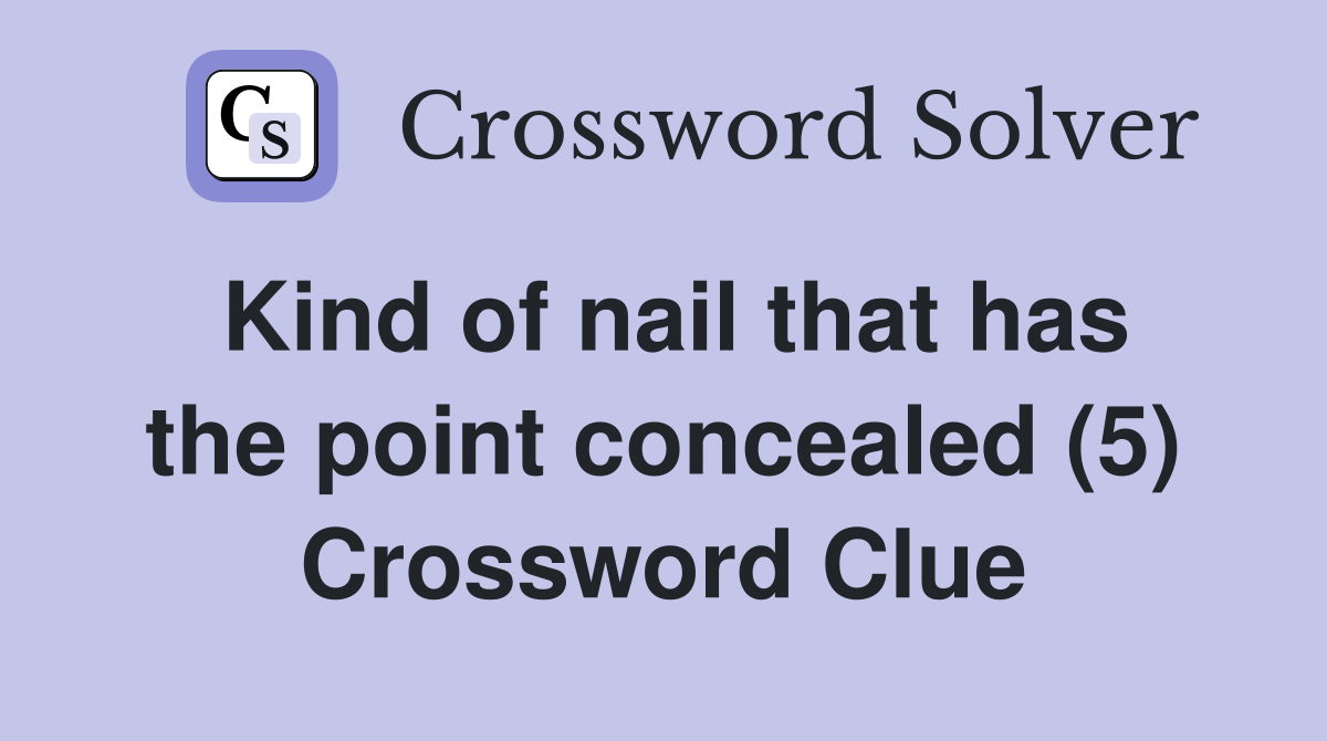 Kind of nail that has the point concealed (5) Crossword Clue