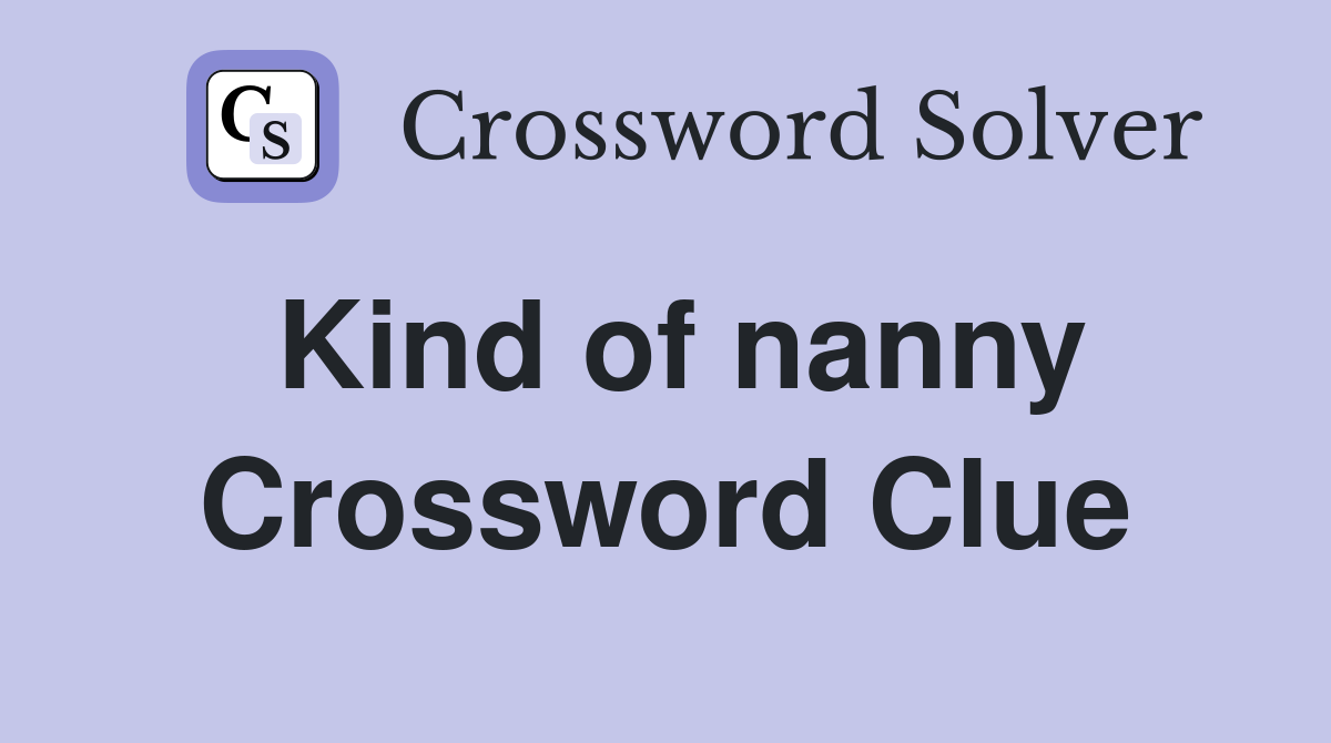 Kind of nanny Crossword Clue
