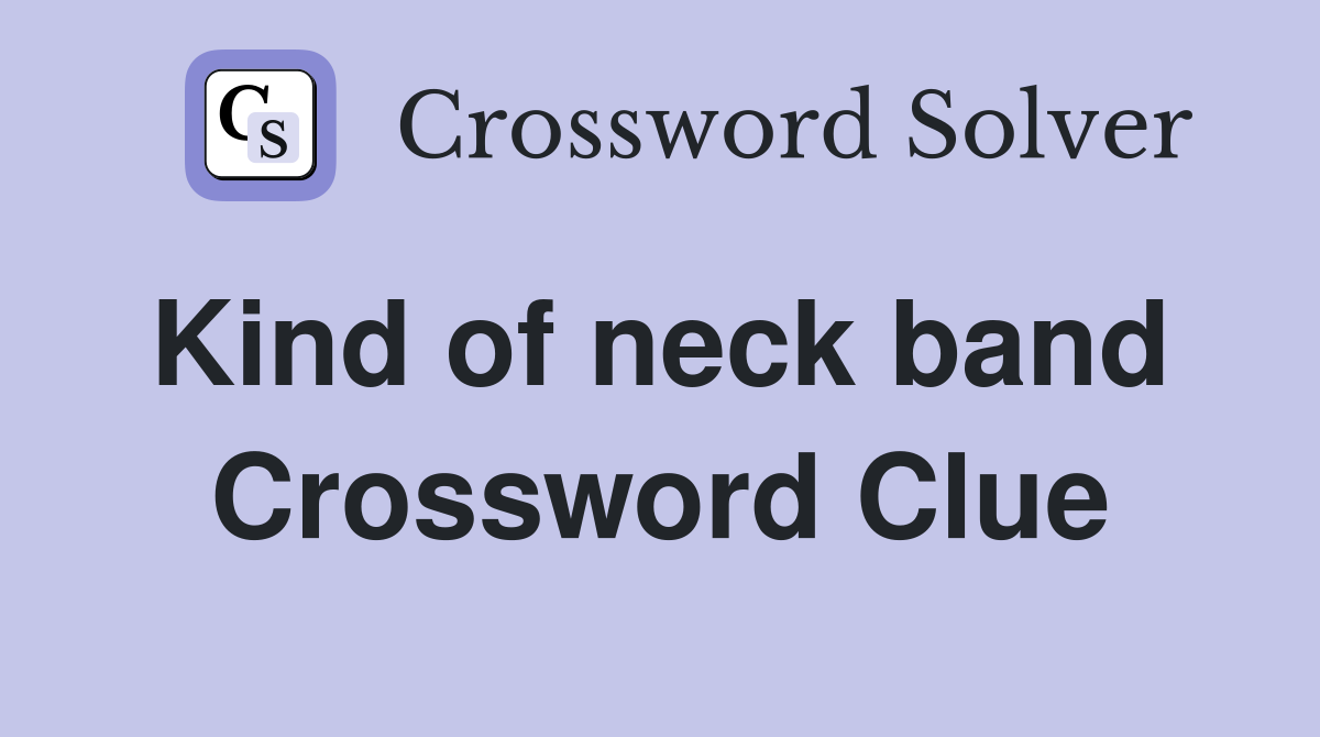 Kind of neck band  Crossword Clue