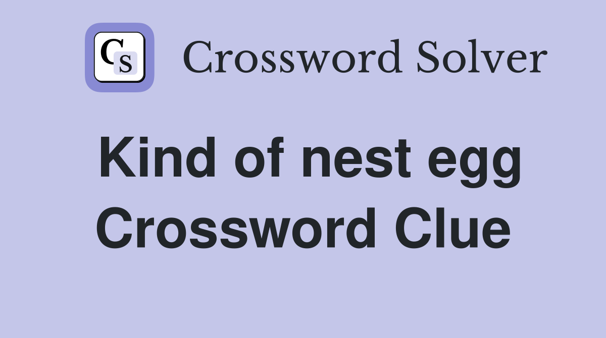 Kind of nest egg Crossword Clue
