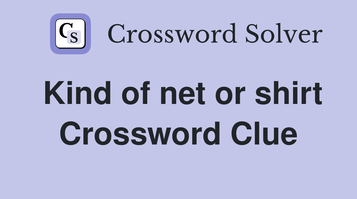 Kind of net or shirt Crossword Clue