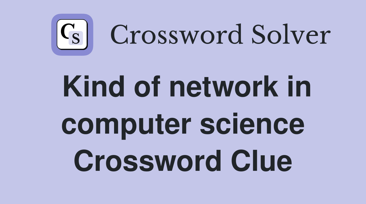 Kind of network in computer science Crossword Clue