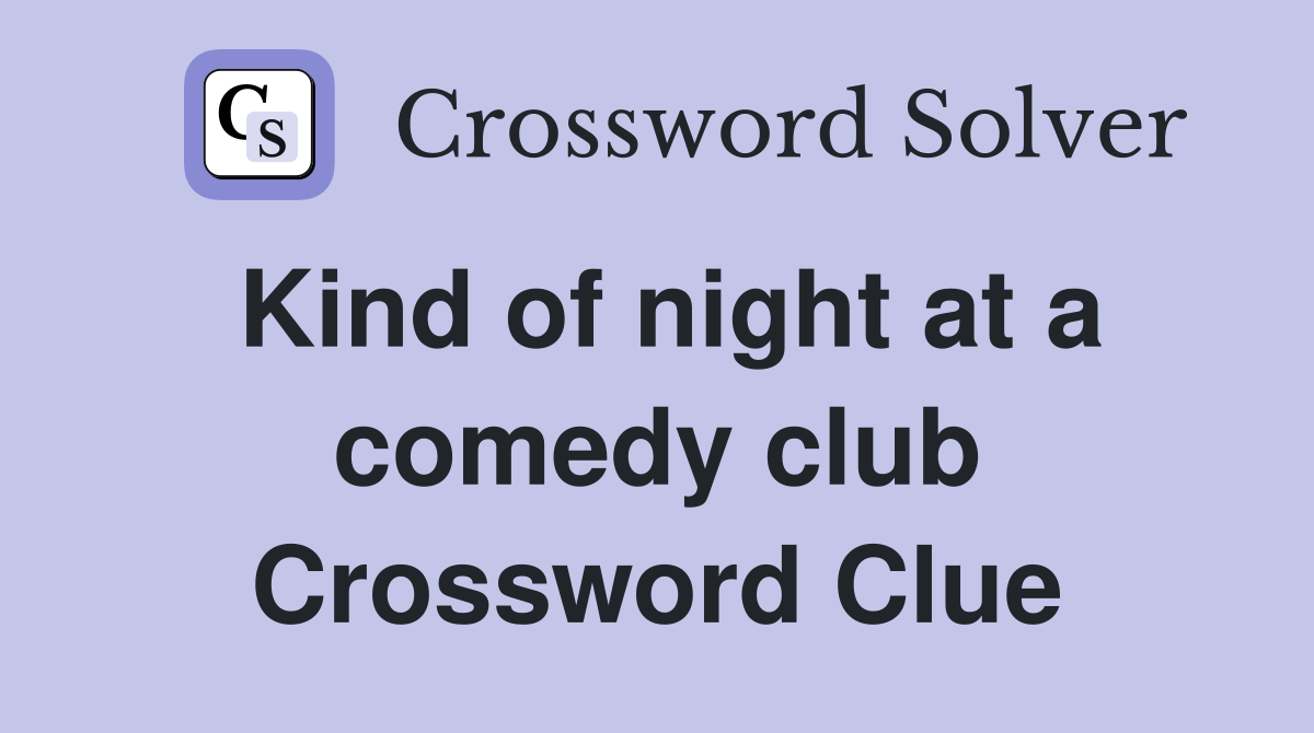 Kind of night at a comedy club Crossword Clue