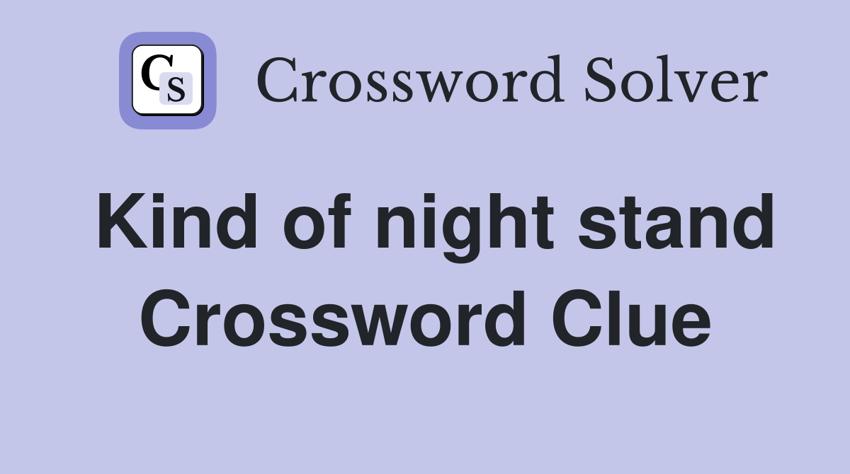 Kind of night stand Crossword Clue
