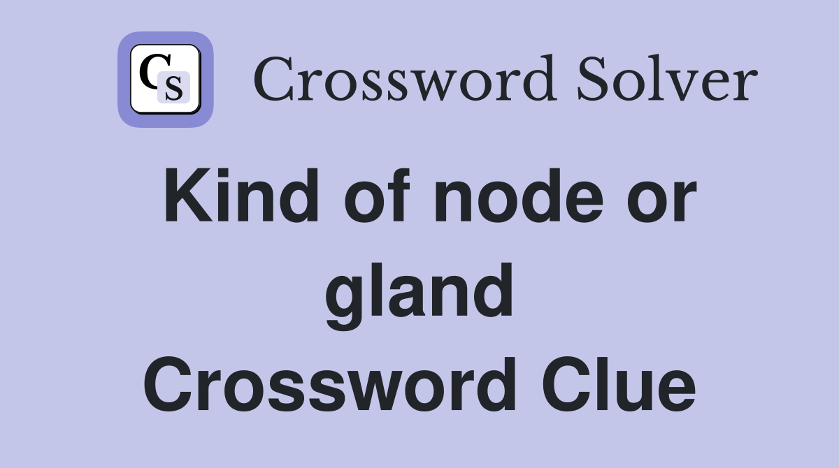 Kind of node or gland Crossword Clue