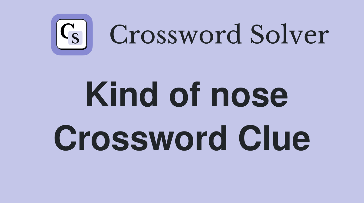 Kind of nose Crossword Clue