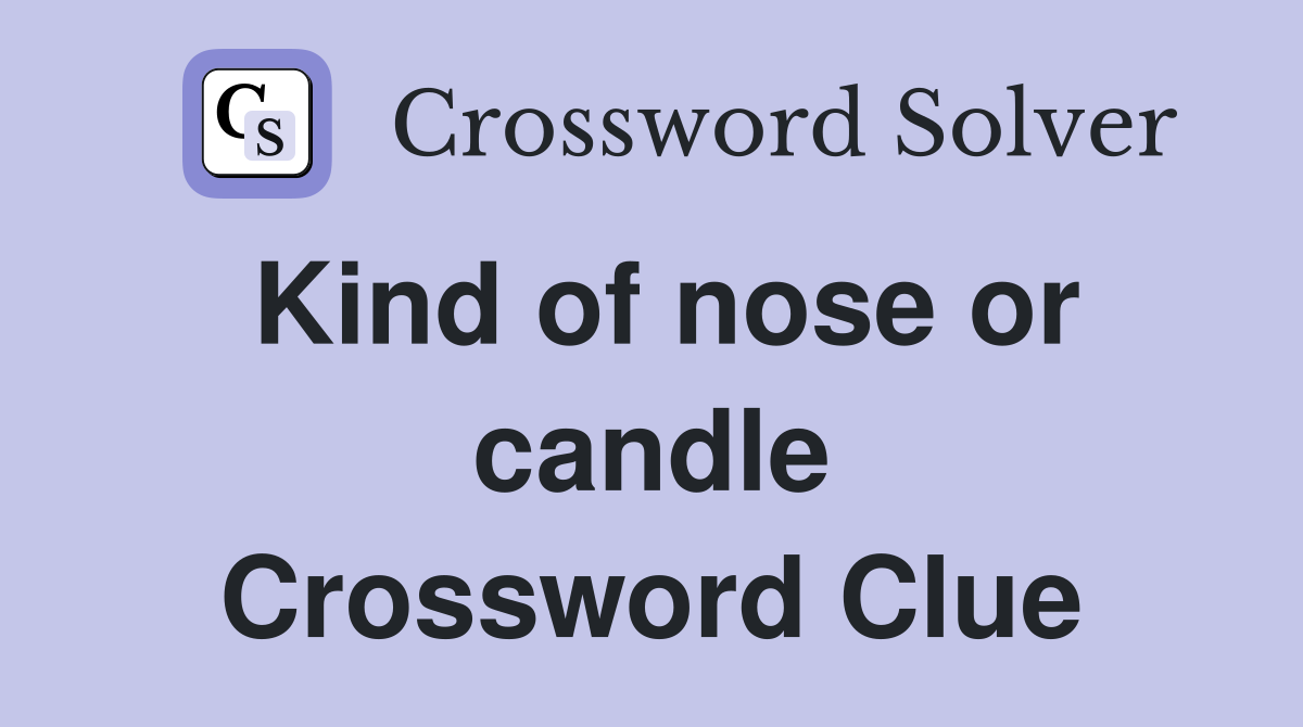 Kind of nose or candle Crossword Clue