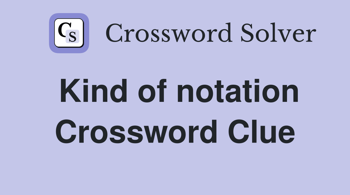 Kind of notation Crossword Clue
