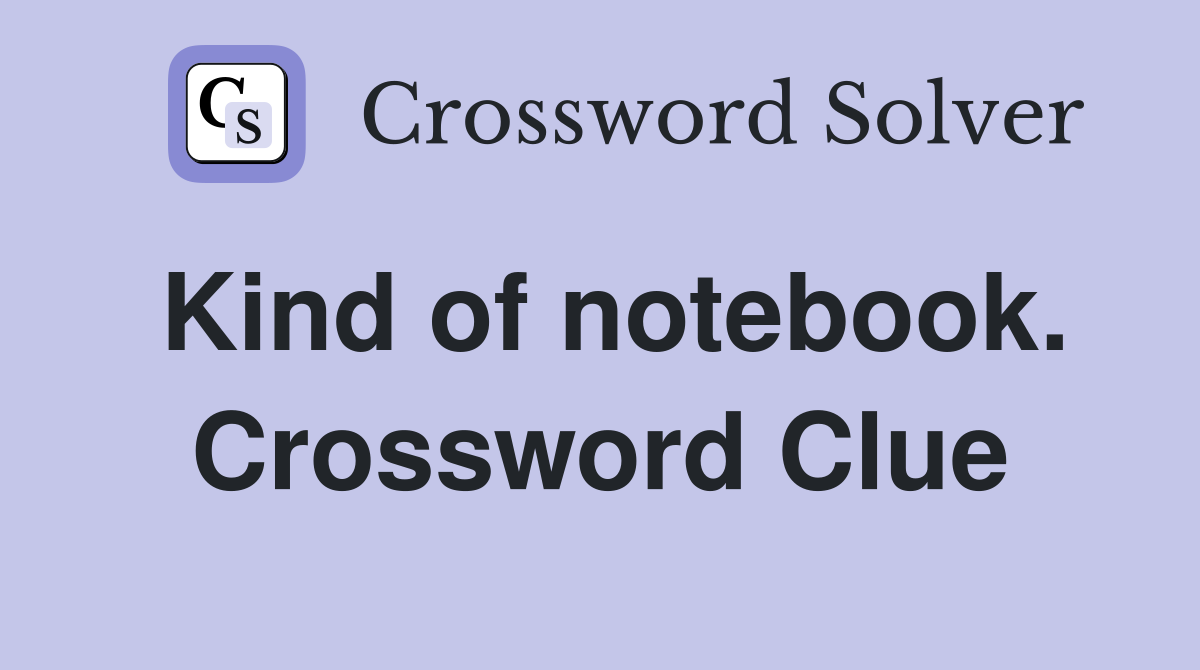 Kind of notebook. Crossword Clue
