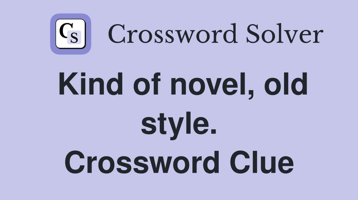 Kind of novel, old style. Crossword Clue