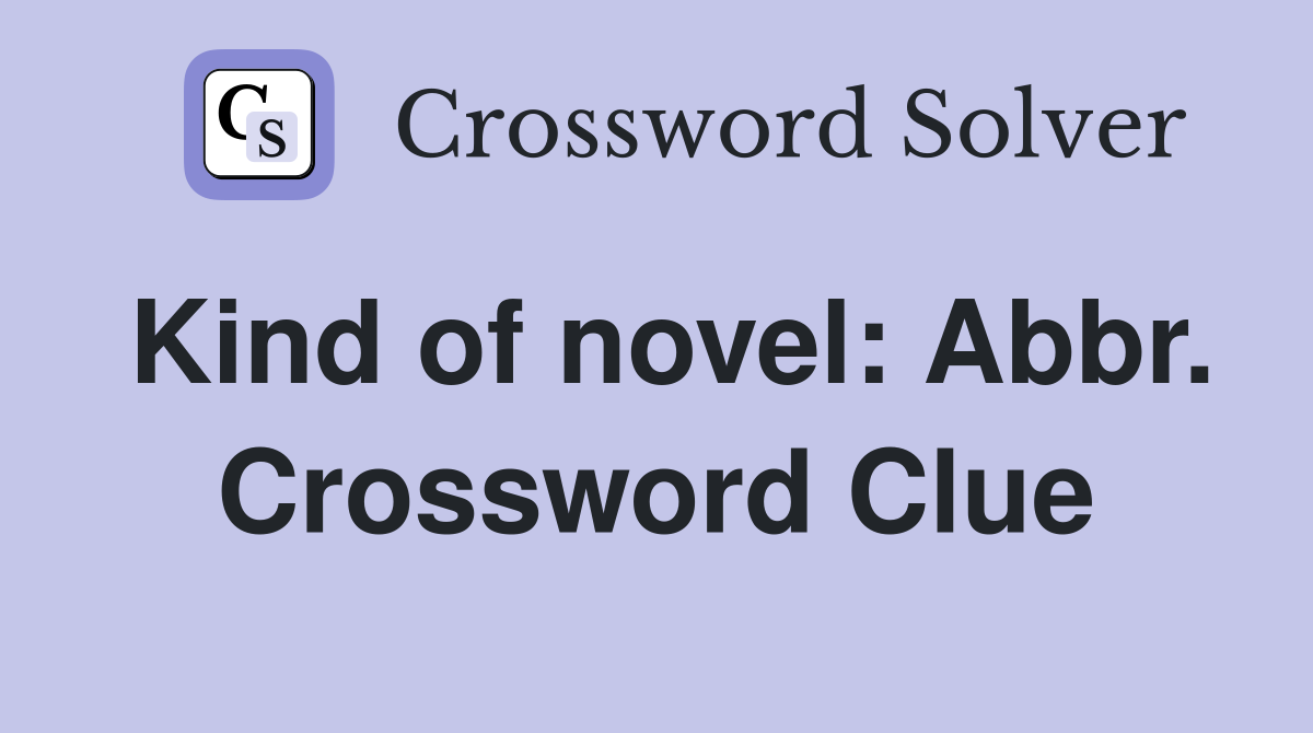 Kind of novel: Abbr. Crossword Clue