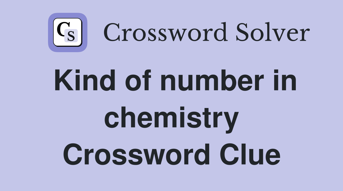 Kind of number in chemistry Crossword Clue