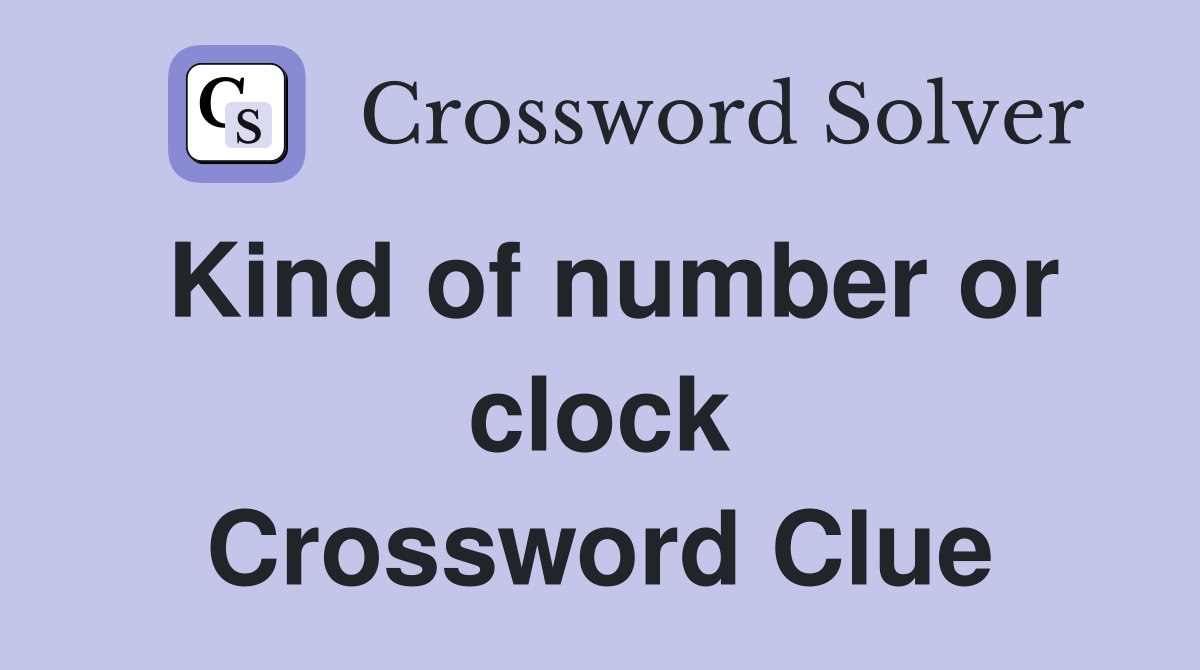 Kind of number or clock Crossword Clue