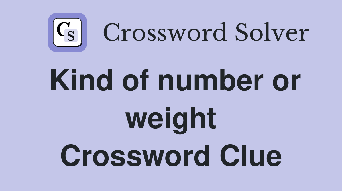 Kind of number or weight Crossword Clue