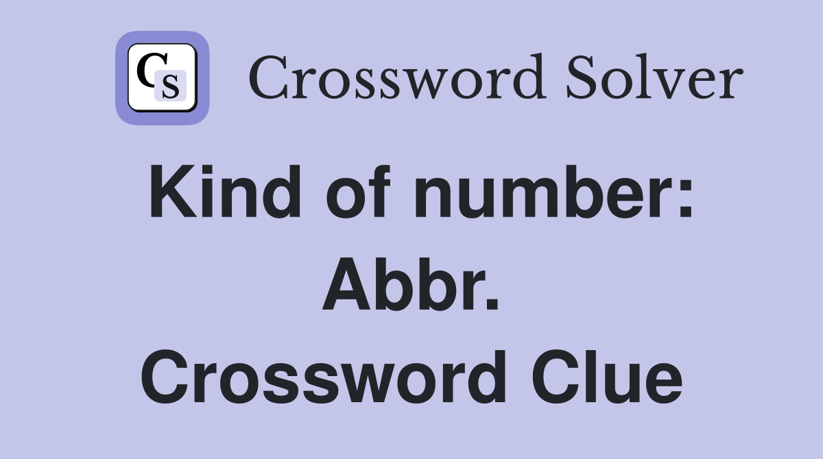 Kind of number: Abbr. Crossword Clue