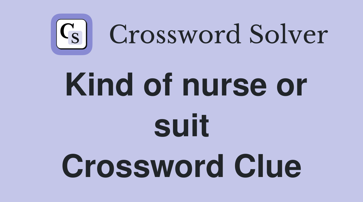Kind of nurse or suit Crossword Clue