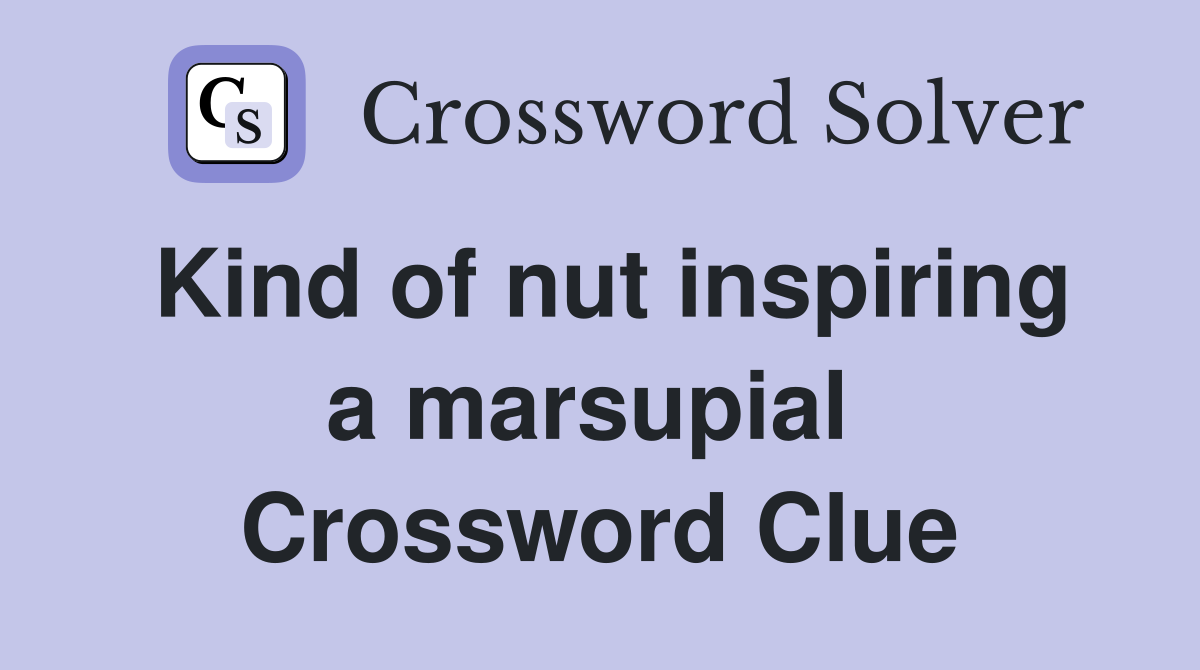 Kind of nut inspiring a marsupial  Crossword Clue