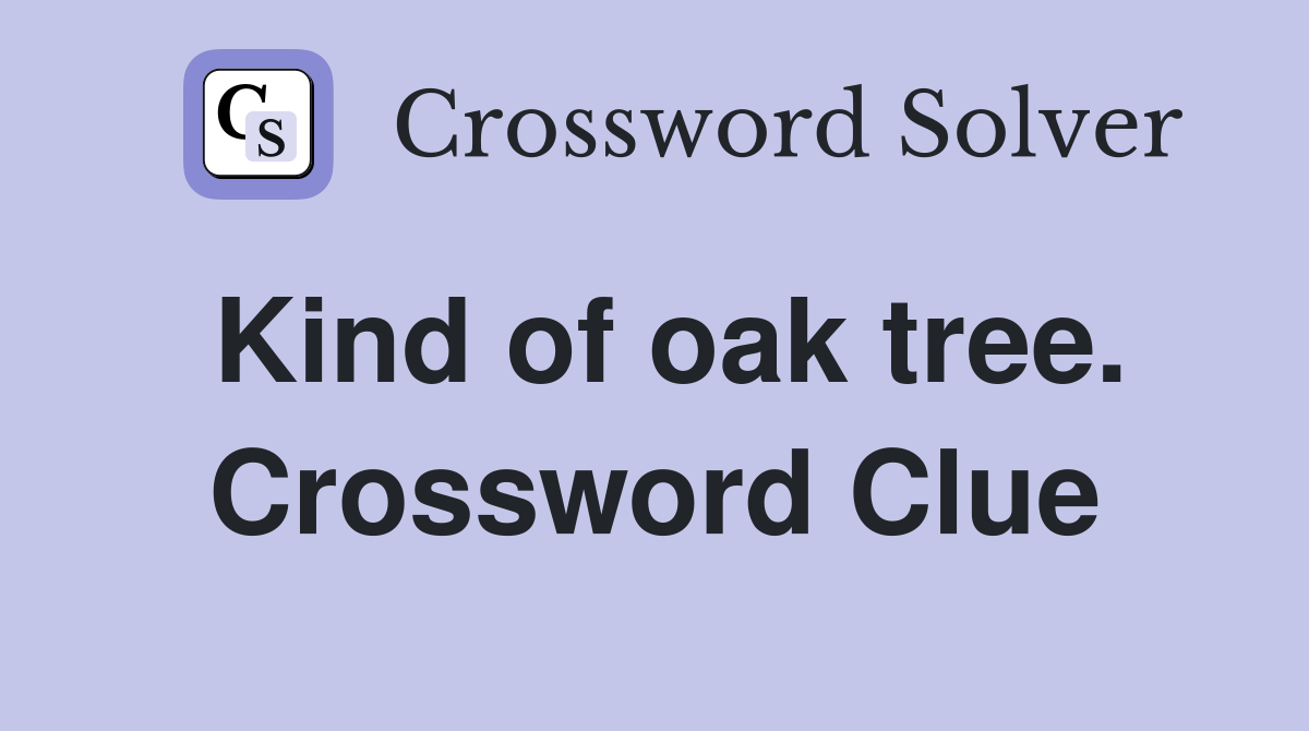 Kind of oak tree. Crossword Clue