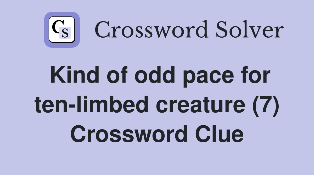 Kind of odd pace for ten-limbed creature (7) Crossword Clue