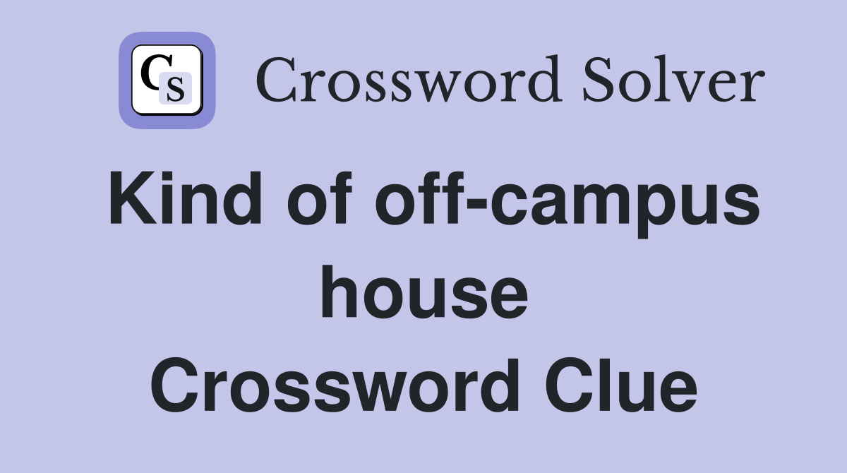 Kind of off-campus house Crossword Clue