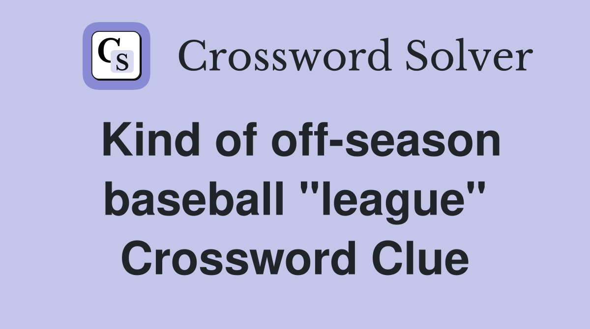 Kind of off-season baseball "league" Crossword Clue