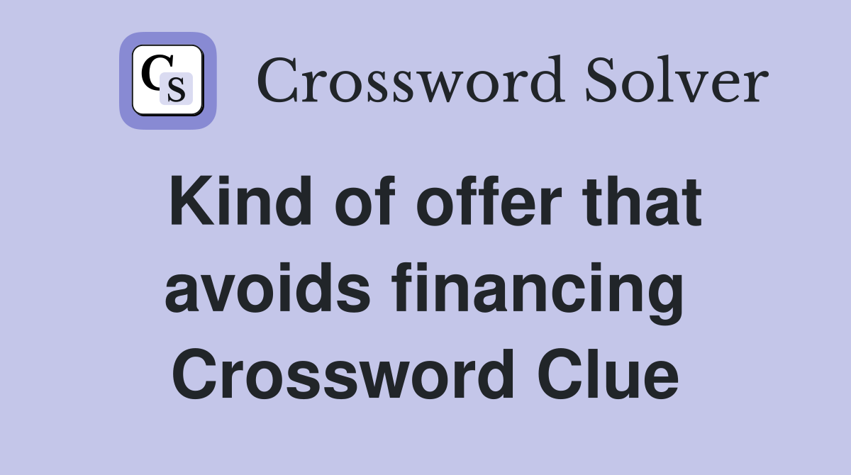 Kind of offer that avoids financing Crossword Clue