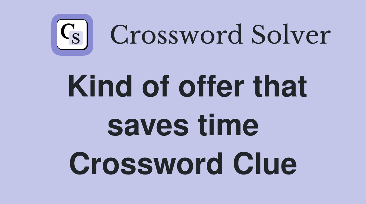 Kind of offer that saves time Crossword Clue