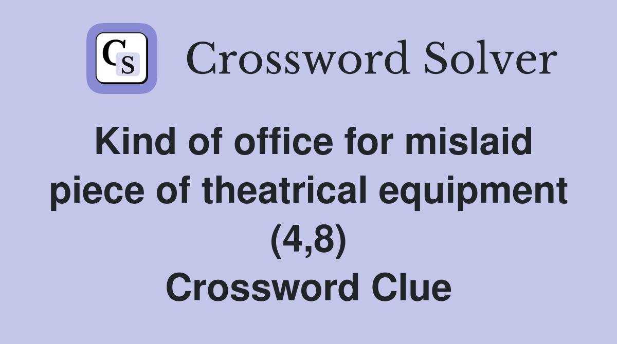 Kind of office for mislaid piece of theatrical equipment (4,8) Crossword Clue