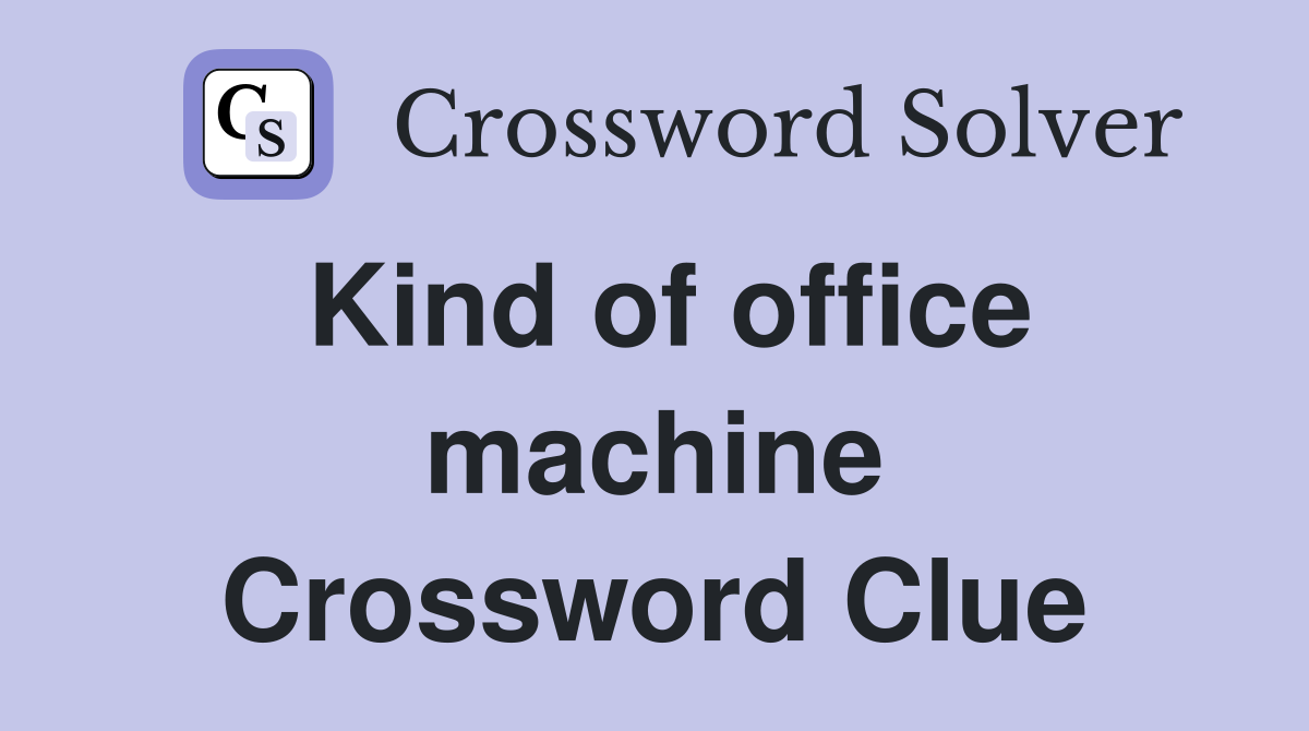 Kind of office machine Crossword Clue