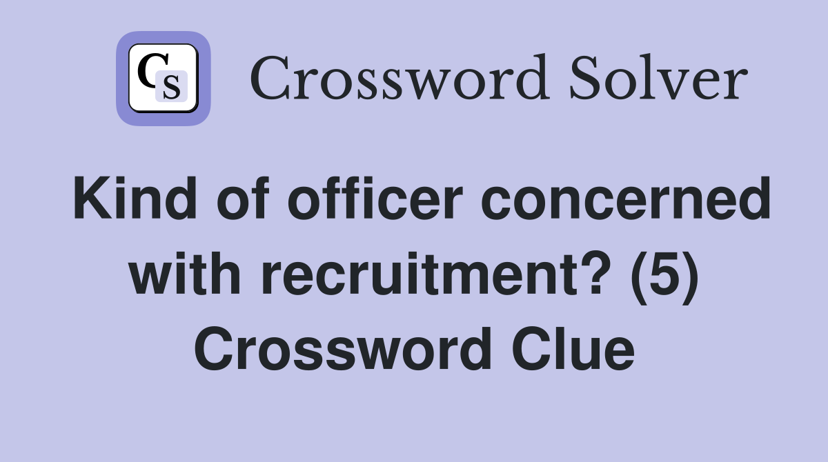 Kind of officer concerned with recruitment? (5) Crossword Clue
