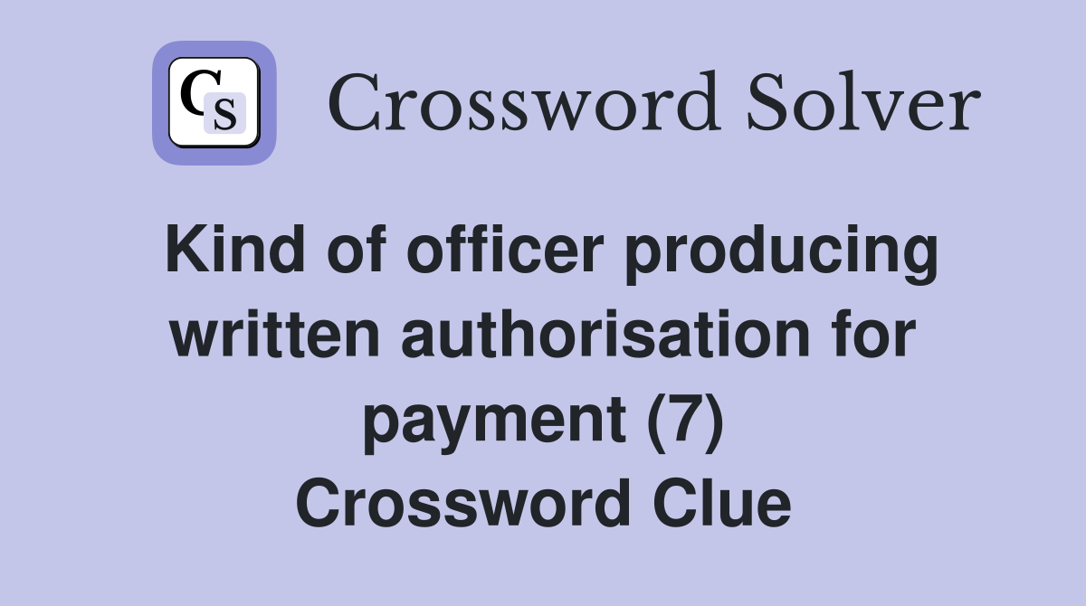 Kind of officer producing written authorisation for payment (7) Crossword Clue