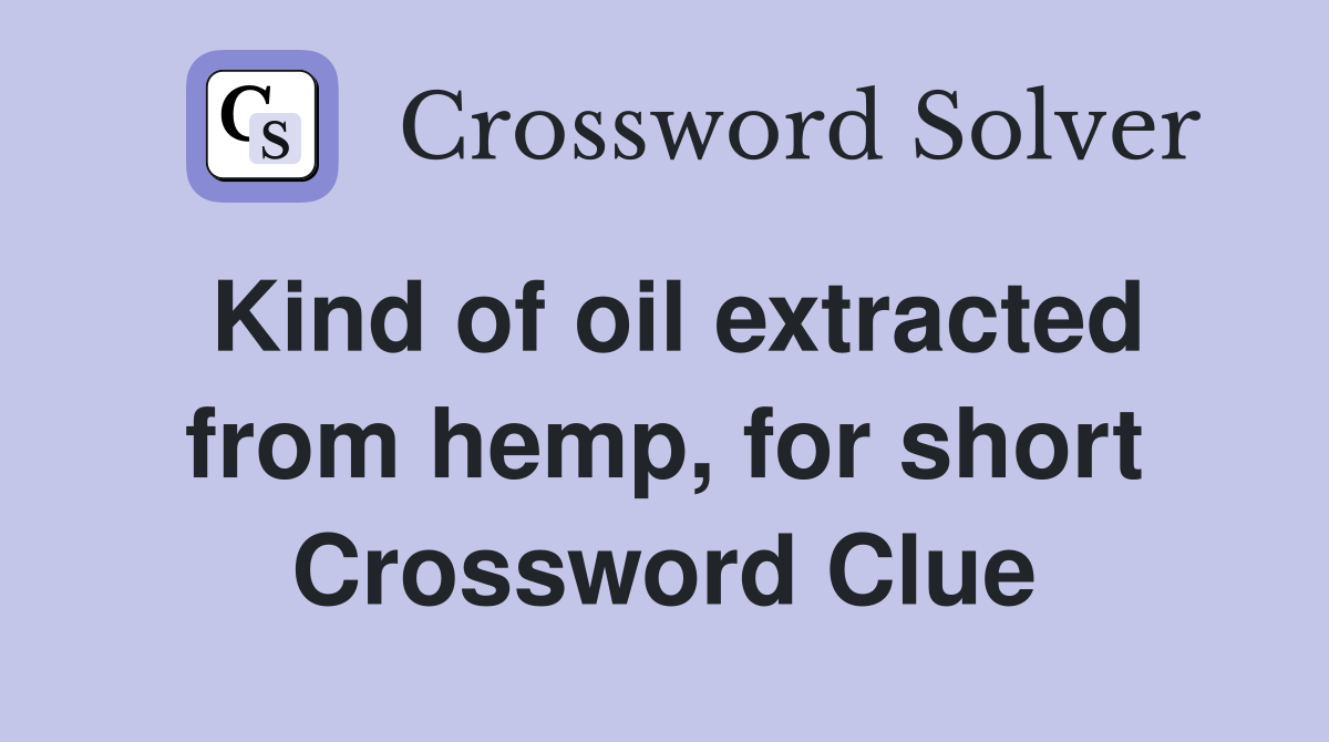 Kind of oil extracted from hemp, for short Crossword Clue