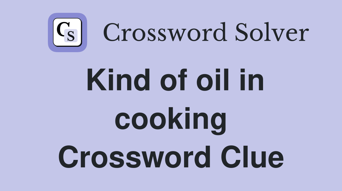 Kind of oil in cooking Crossword Clue