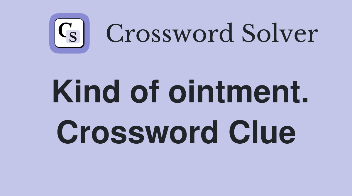 Kind of ointment. Crossword Clue