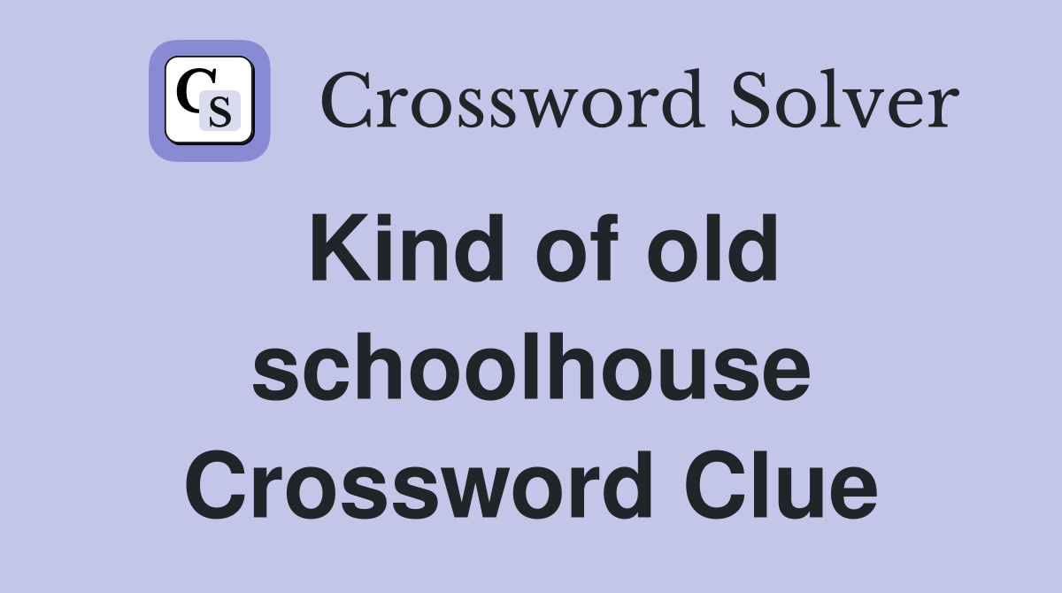 Kind of old schoolhouse Crossword Clue