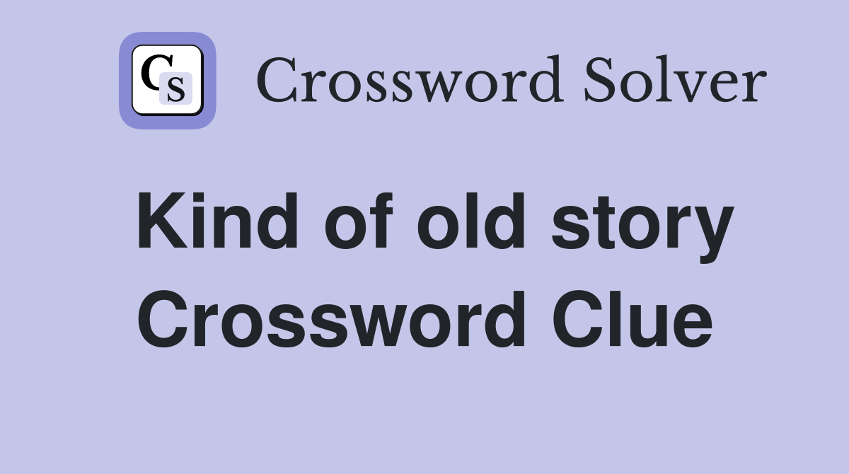 Kind of old story Crossword Clue
