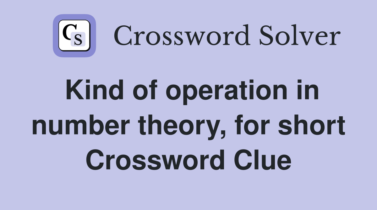 Kind of operation in number theory, for short Crossword Clue