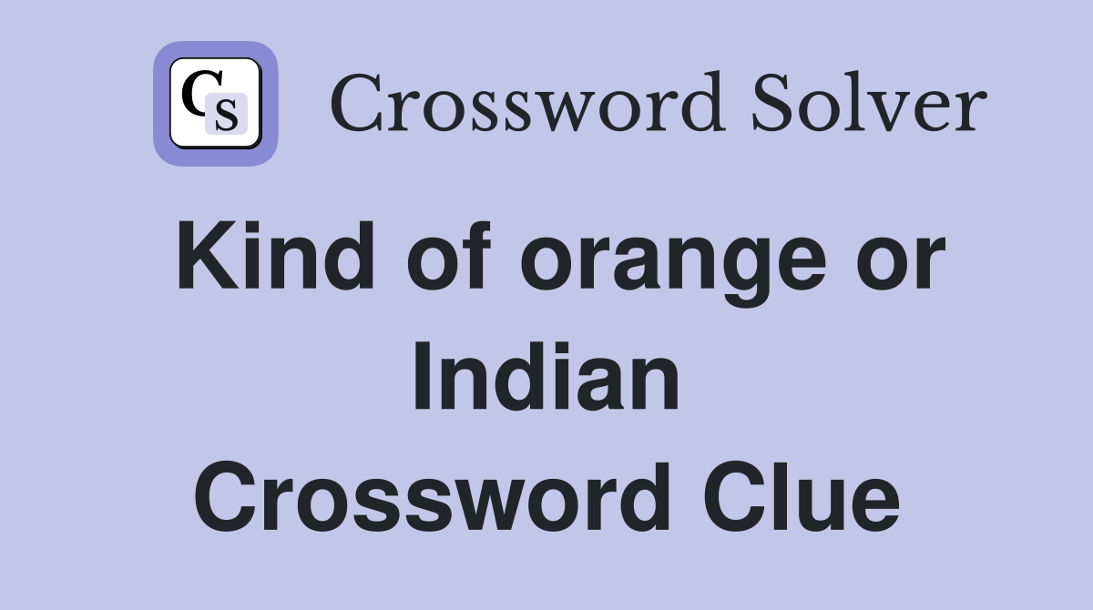 Kind of orange or Indian Crossword Clue