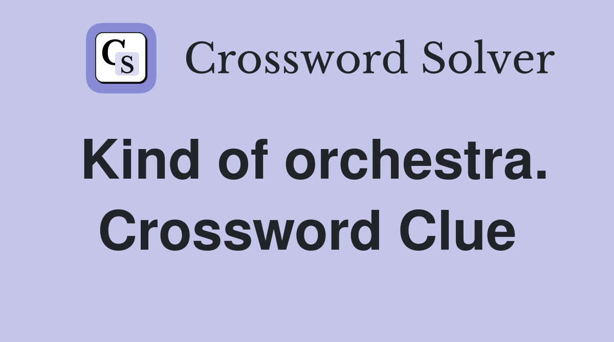 Kind of orchestra. Crossword Clue
