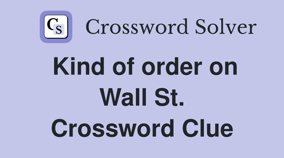 Kind of order on Wall St. Crossword Clue