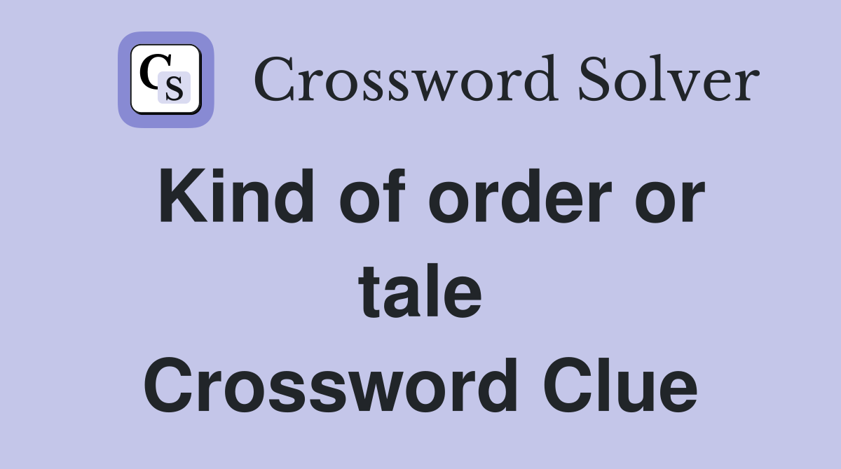 Kind of order or tale Crossword Clue