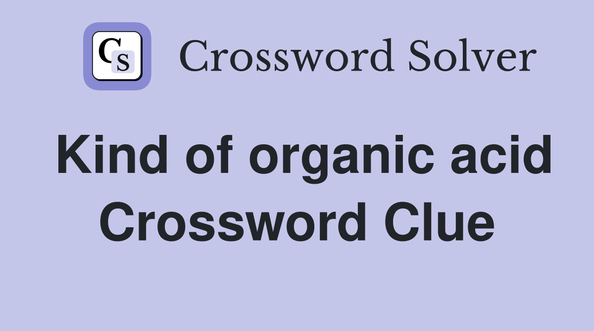 Kind of organic acid Crossword Clue