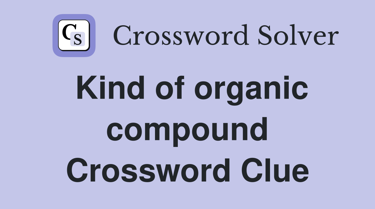 Kind of organic compound Crossword Clue