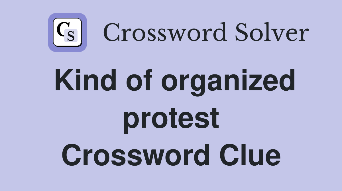 Kind of organized protest Crossword Clue