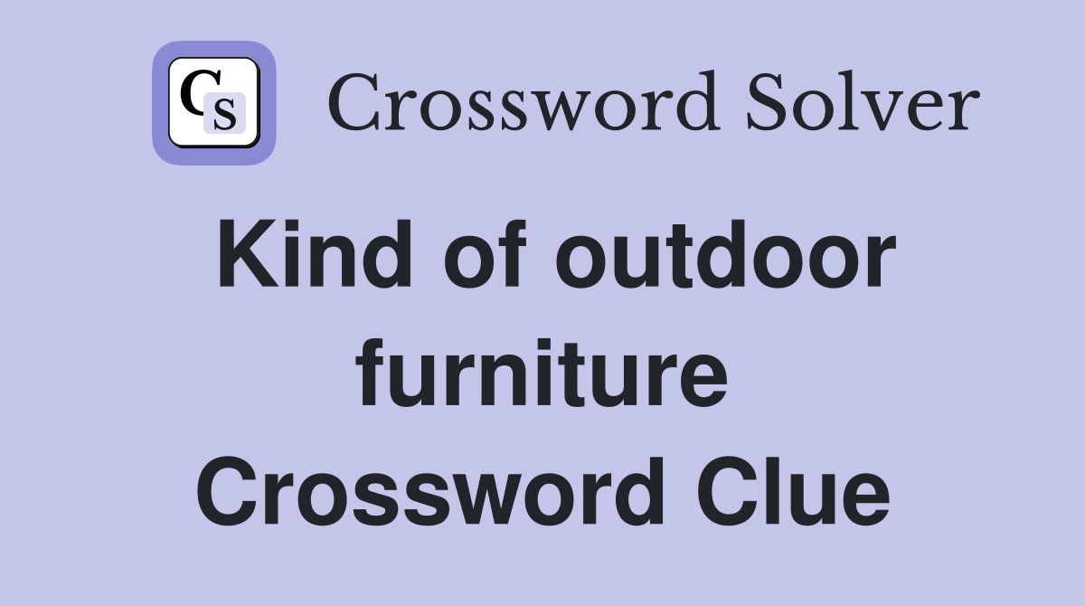 Kind of outdoor furniture Crossword Clue