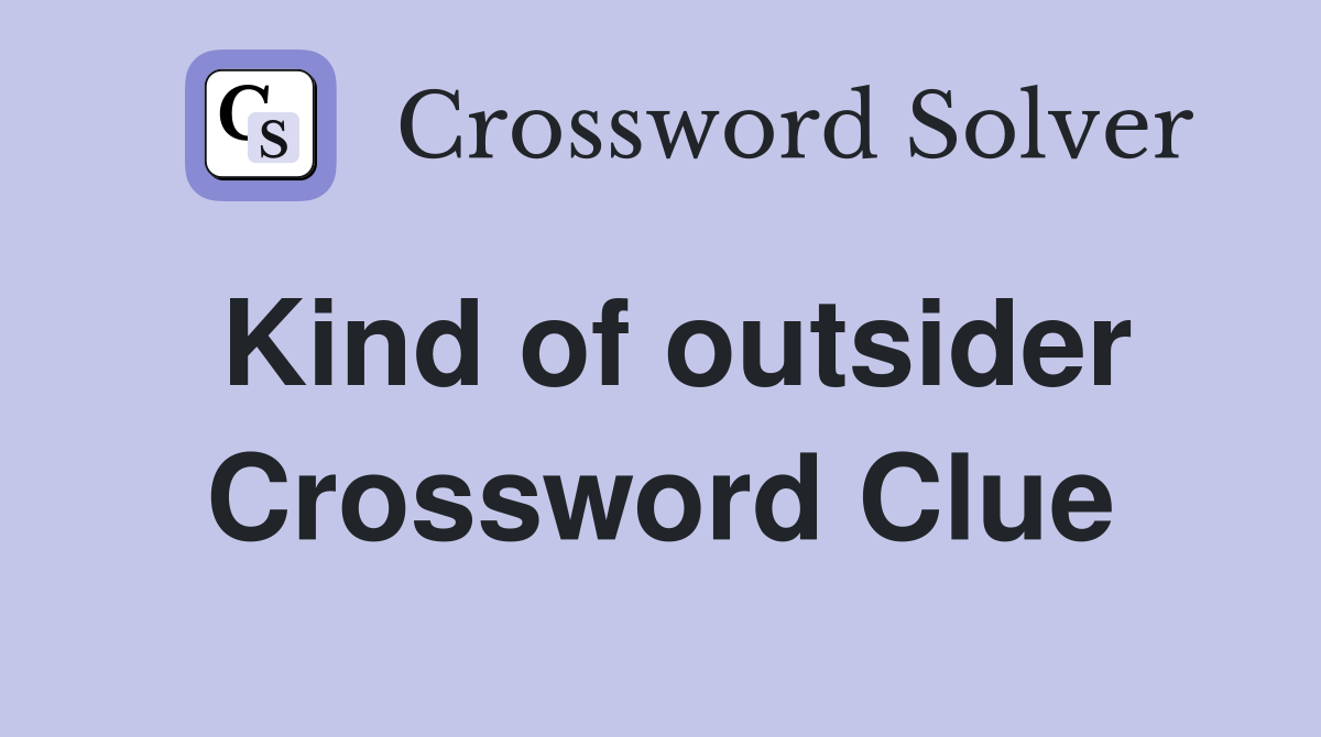 Kind of outsider Crossword Clue