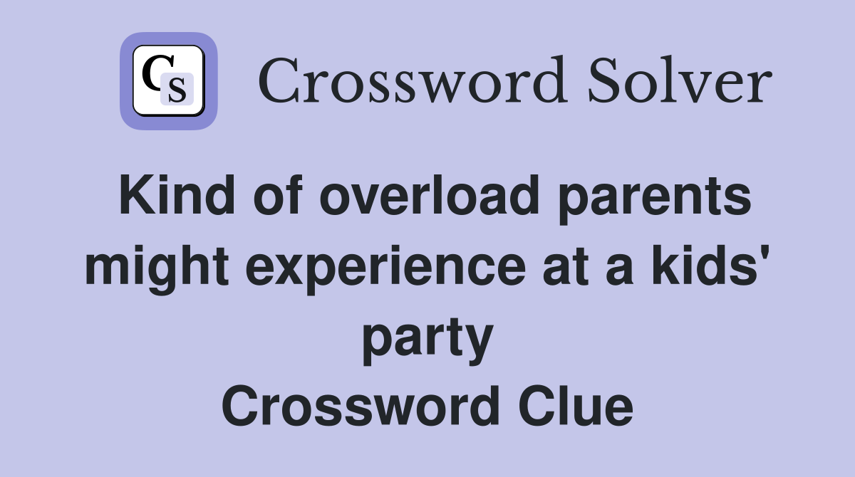 Kind of overload parents might experience at a kids' party Crossword Clue